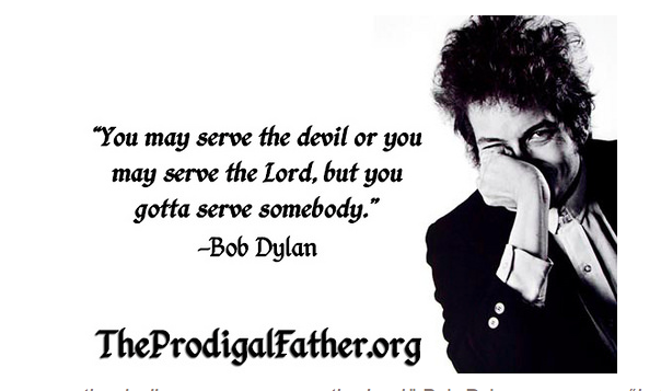 You May Serve the Devil or You May Serve the Lord, but You Gotta Serve Somebody!